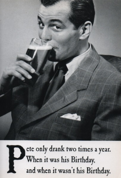 Pete Only Drank Two Times A Year Pete Only Drank Two Times A Year