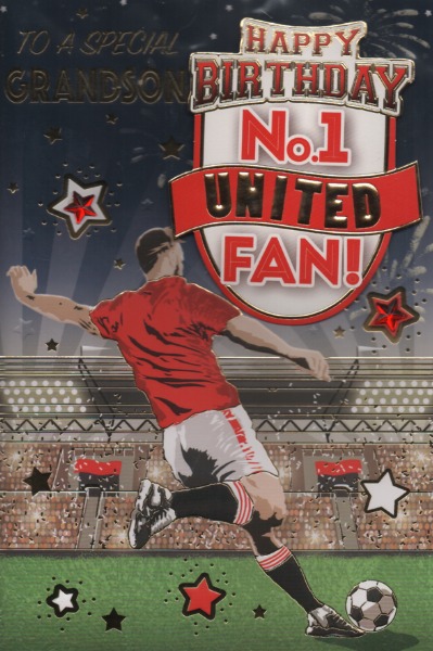 To A Special Grandson Happy Birthday No.1 United Fan! To A Special Grandson Happy Birthday No.1 United Fan!