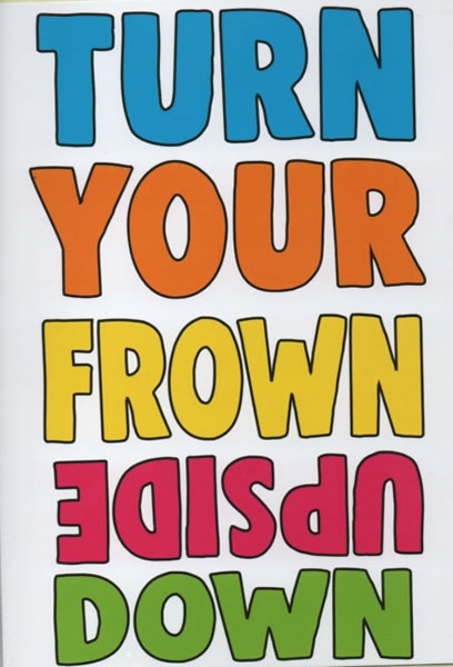 Turn Your Frown Upside Down Turn Your Frown Upside Down