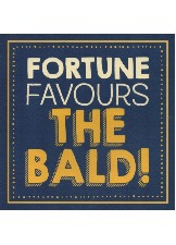 Fortune Favours The Bald!